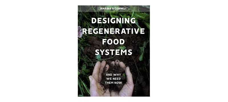 Designing Regenerative Food Systems by M O'Connell
