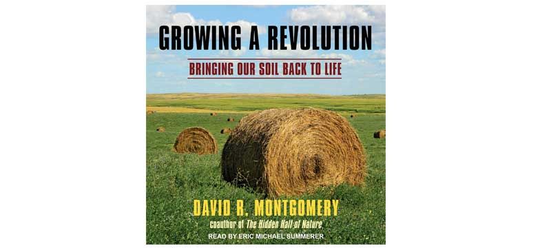 The importance of soil health ' Growing Revolution' by D R Montgomery